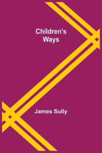 Children's Ways - James Sully - Böcker - Alpha Edition - 9789355119001 - 8 oktober 2021