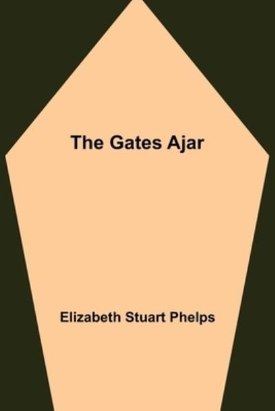 The Gates Ajar - Elizabeth Stuart Phelps - Livros - Alpha Edition - 9789355391001 - 22 de novembro de 2021