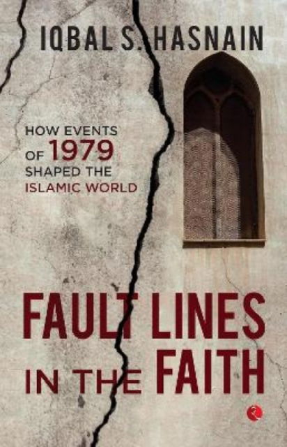 Cover for Iqbal S. Hasnain · Fault Lines in the Faith:: How Events of 1979 Shaped the Islamic World (Paperback Book) (2023)