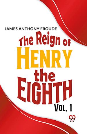 Cover for James Anthony Froude · The Reign of Henry the Eighth (Paperback Book) (2023)