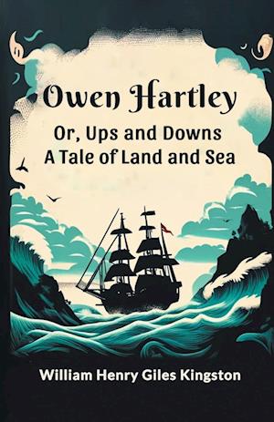 Cover for William Henry Giles Kingston · Owen Hartley; or, Ups and DownsA Tale of Land and Sea (Edition2024) (Paperback Book) (2024)