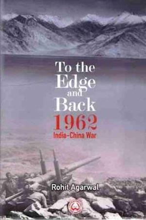 Cover for Rohit Agarwal · To the Edge and Back: 1962 India-China War (Hardcover Book) (2024)