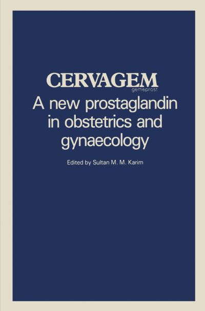 Sultan M M Karim · Cervagem: A new prostaglandin in obstetrics and gynaecology Proceedings of a Symposium held at the Shangri-La Hotel, Singapore, 31 July 1982. (Pocketbok) [Softcover reprint of the original 1st ed. 1983 edition] (2012)