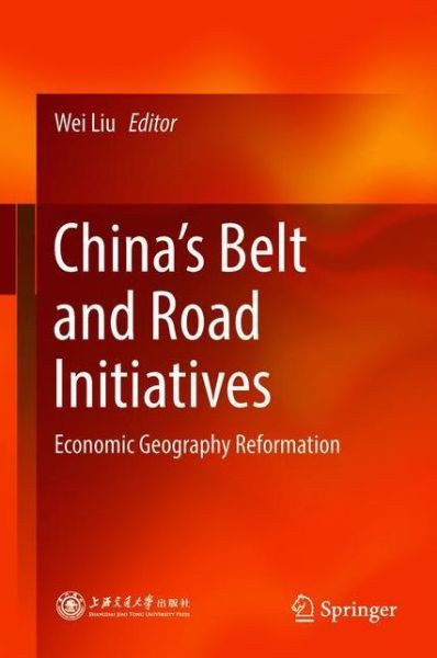 Cover for China's Belt and Road Initiatives: Economic Geography Reformation (Hardcover Book) [1st ed. 2018 edition] (2018)