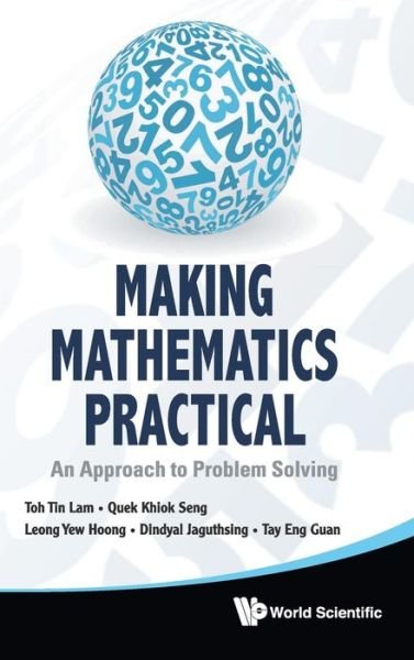 Cover for Toh, Tin Lam (Ntu, S'pore) · Making Mathematics Practical: An Approach To Problem Solving (Hardcover Book) (2011)
