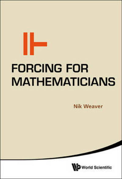 Forcing For Mathematicians - Weaver, Nik (Washington Univ In St Louis, Usa) - Books - World Scientific Publishing Co Pte Ltd - 9789814566001 - April 24, 2014