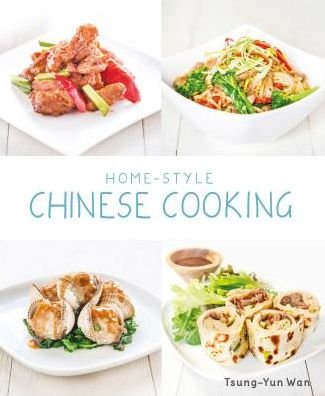 Cover for Tsung-Yun Wan · Home-Style Chinese Cooking: Main Dishes . Rice &amp; Noodles . Soups . Desserts (Paperback Book) (2017)