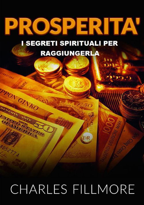 Cover for Charles Fillmore · Prosperita. I Segreti Spirituali Per Raggiungerla (Book)