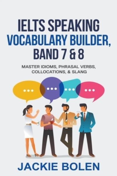 Cover for Jackie Bolen · IELTS Speaking Vocabulary Builder: Master Idioms, Phrasal Verbs, Collocations, &amp; Slang (Paperback Book) (2021)