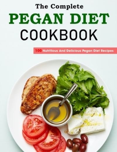 Marilie Schi8+6 · The Complete Pegan Diet Cookbook: 100 Nutritious And Delicious Pegan Diet Recipes (Paperback Book) (2021)