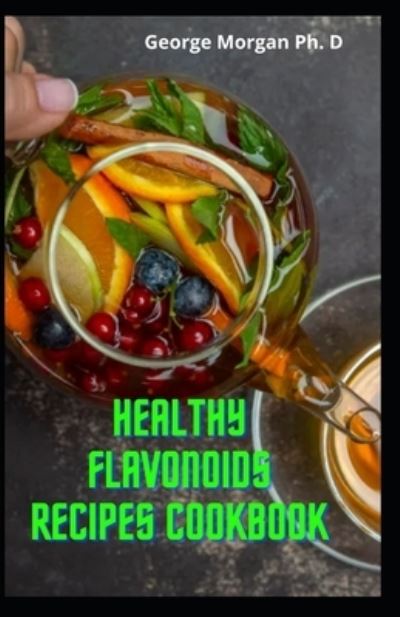 Cover for George Morgan · Healthy Flavonoids Recipes Cookbook (Paperback Book) (2021)