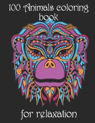 100 Animals coloring book for relaxation: Adult Coloring Book with Designs Animals, Mandalas, Flowers Portraits and Stress Relieving - Yo Noto - Bøger - Independently Published - 9798502298001 - 11. maj 2021