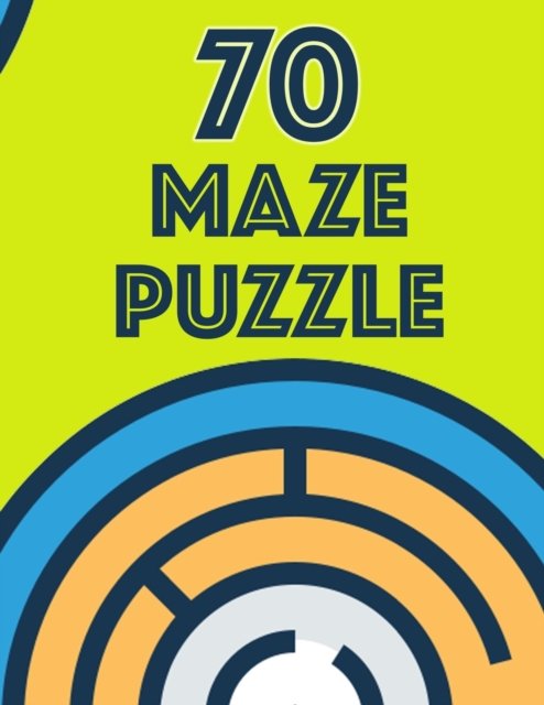 Cover for Lyon Steven · 70 Maze Puzzles: 70 fun different decks for mental agility. Put your brain to the test with these fun games for young and old. (Pocketbok) (2021)