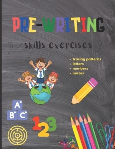 Cover for Ketrab Designs · Pre-Writing Skills Exercises Tracing Patterns Mazes Letters Numbers: Perfect Book Designed for Early Learners to Develop Pencil Control and Motor Skills. (Paperback Book) (2021)