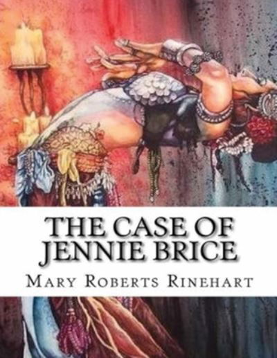 The Case of Jennie Brice (Annotated) - Mary Roberts Rinehart - Books - Independently Published - 9798538772001 - July 23, 2021