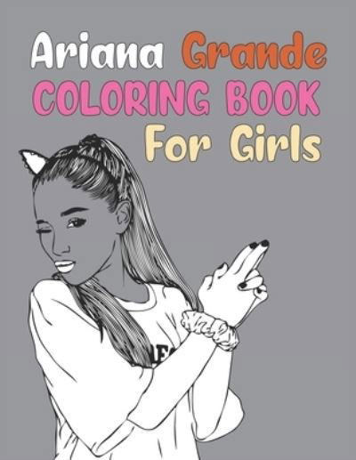 Ariana Grande Coloring Book For Girls: Ariana Grande Coloring Book - Joy Press - Livros - Independently Published - 9798548601001 - 3 de agosto de 2021