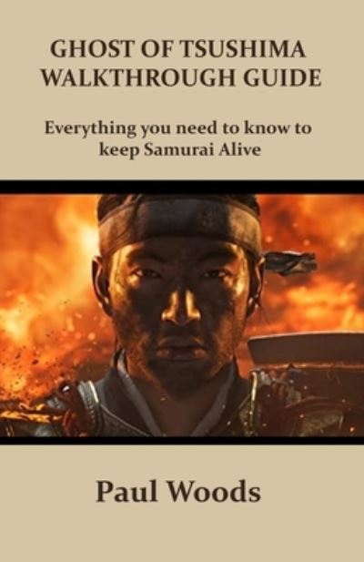 Ghost of Tsushima Walkthrough Guide - Paul Woods - Books - INDEPENDENTLY PUBLISHED - 9798557214001 - November 1, 2020