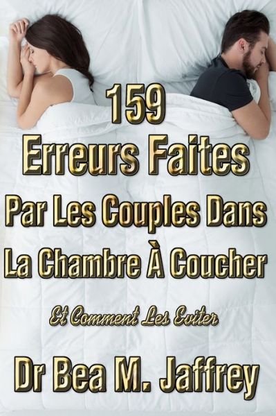 Cover for Bea M Jaffrey · 159 Erreurs Faites Par Les Couples Dans La Chambre A Coucher (Paperback Book) (2020)