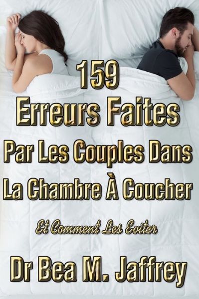 Cover for Bea M Jaffrey · 159 Erreurs Faites Par Les Couples Dans La Chambre A Coucher (Pocketbok) (2020)