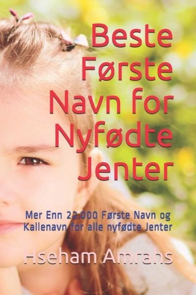 Cover for Hseham Amrahs · Beste Forste Navn for Nyfodte Jenter: Mer Enn 22.000 Forste Navn og Kallenavn for alle nyfodte Jenter (Paperback Book) (2021)