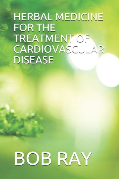 Cover for Bob Ray · Herbal Medicine for the Treatment of Cardiovascular Disease (Paperback Book) (2021)