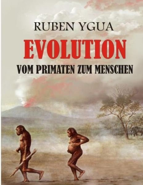 Evolution Vom Primaten Zum Menschen - Ruben Ygua - Bøger - Independently Published - 9798720337001 - 11. marts 2021