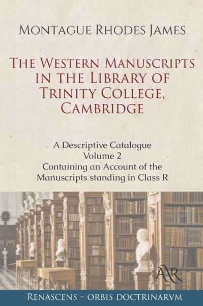 Cover for Montague Rhodes James · The Western Manuscripts in the Library of Trinity College, Cambridge: A Descriptive Catalogue. Volume 2: Containing an Account of the Manuscripts standing in Class R (Paperback Book) (2021)