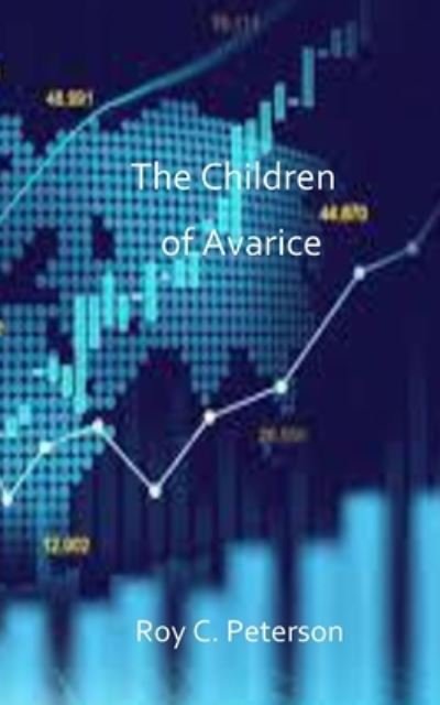 Cover for Roy C Peterson · The Children of Avarice (Paperback Book) (2021)