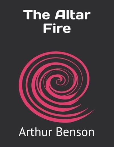 Cover for Arthur Christopher Benson · The Altar Fire (Paperback Book) (2021)