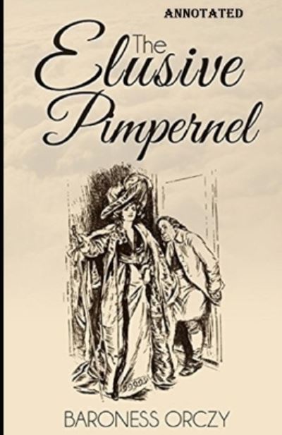 Cover for Baroness Emma Orczy · The Elusive Pimpernel Annotated (Paperback Book) (2021)