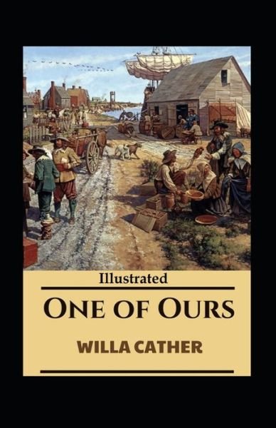 One of Ours Illustrated - Willa Cather - Bøger - Independently Published - 9798747419001 - 2. maj 2021