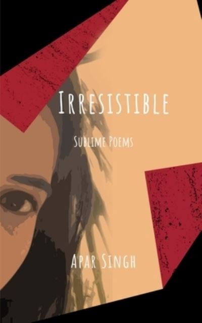 Cover for Apar Singh · Irresistible: Sublime poems (Paperback Book) (2021)