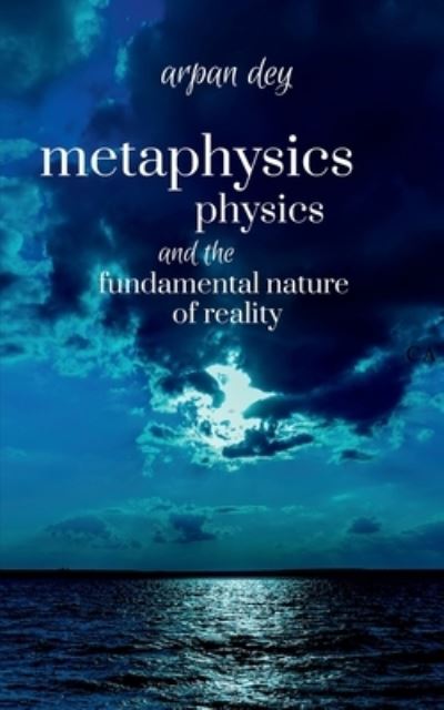 Cover for Arpan Dey · Metaphysics, physics and the fundamental nature of reality (Paperback Book) (2022)