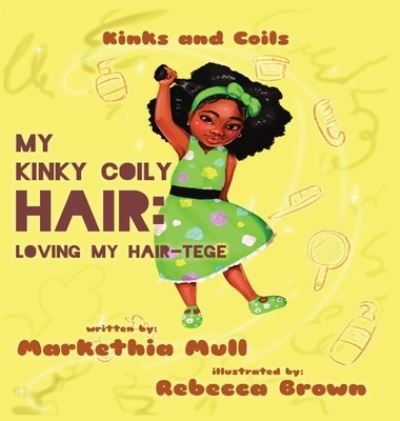 Cover for Markethia Mull · Kinks and Coils: My Kinky, Coily Hair: Loving My Hair-tege (Hardcover Book) (2021)