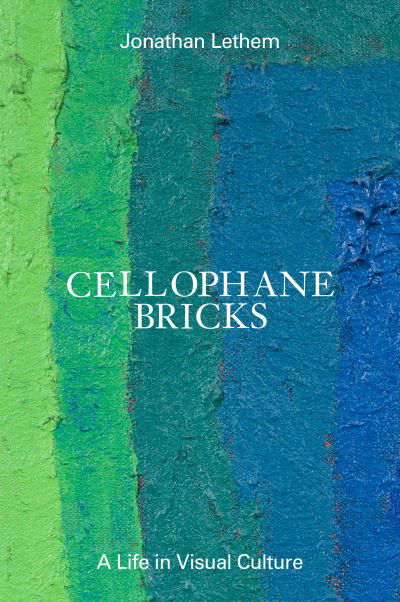 Cellophane Bricks: A Life in Visual Culture - Jonathan Lethem - Boeken - ZE Books - 9798988670001 - 19 september 2024