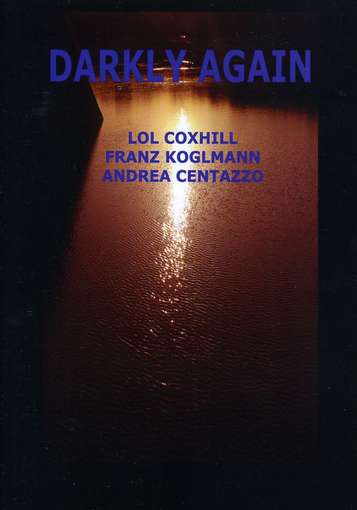 Darkly Again - Coxhill,lol / Koglmann,franz / Centazzo,andrea - Music - Ictus Records - 0711392007002 - December 14, 2010