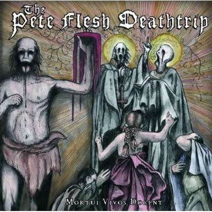 Mortui Vivos Docent - Pete Flesh Deathtrip - Music - PULVERISED - 0803341397002 - June 10, 2013