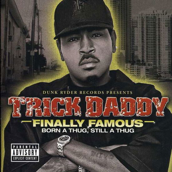 Finally Famous: Born A Thug, Still A Thug - Trick Daddy - Musik - DUNK RYDER RECORDS - 0850591002002 - 15. september 2009