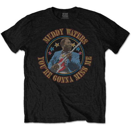 Muddy Waters Unisex T-Shirt: Gonna Miss Me - Muddy Waters - Mercancía -  - 5056170642002 - 