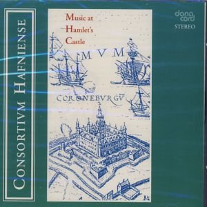 Music At HamletS Castle - Consortium Hafniense - Musikk - DANACORD - 5709499344002 - 27. juli 2009