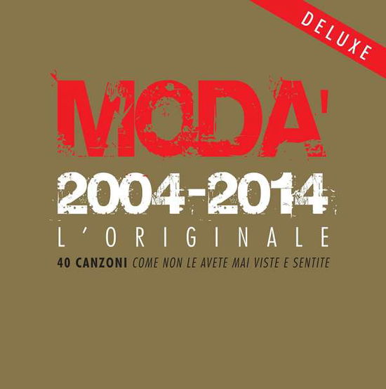 Moda' 2004-2014 L'originale - Deluxe Ed. 2cd+2dvd - Moda' - Musiikki - ARTIST FIRST - 8033954534002 - tiistai 11. marraskuuta 2014