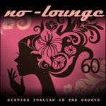 Cover for No-Lounge · Sixties Italian In The Groove (CD) (2016)