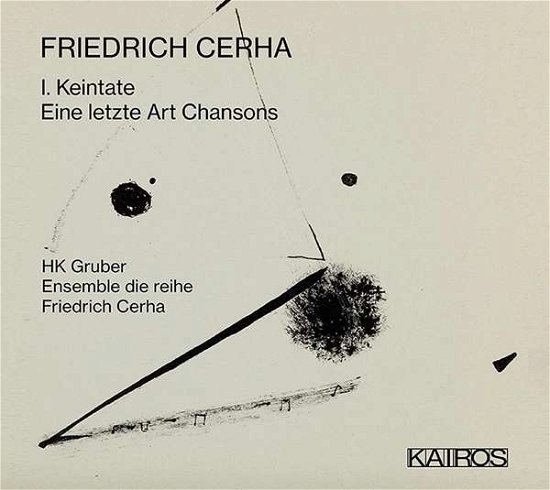 Friedrich Cerha: I. Keintate / Eine Letzte Art - Gruber,hk & Ensemble Die Reihe - Muziek - KAIROS - 9120010289002 - 23 april 2021