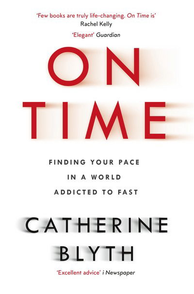 Cover for Catherine Blyth · On Time: Finding Your Pace in a World Addicted to Fast (Paperback Book) (2017)