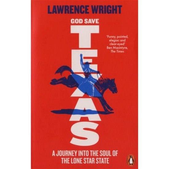 God Save Texas: A Journey into the Future of America - Lawrence Wright - Livros - Penguin Books Ltd - 9780141987002 - 31 de janeiro de 2019