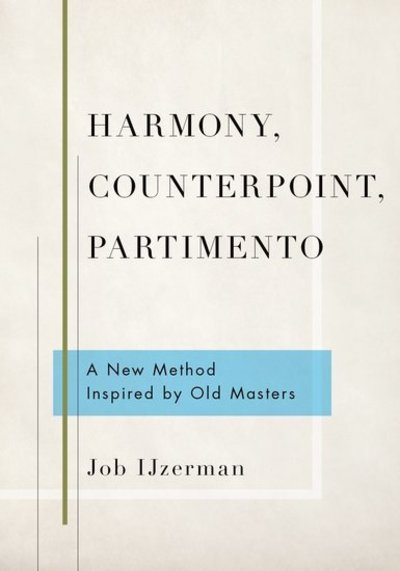 Cover for Ijzerman, Job (Instructor, Instructor, Conservatory of Amsterdam) · Harmony, Counterpoint, Partimento: A New Method Inspired by Old Masters (Hardcover Book) (2019)