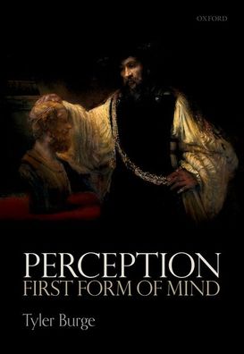 Cover for Burge, Tyler (Flint Professor of Philosophy, Flint Professor of Philosophy, UCLA) · Perception: First Form of Mind (Hardcover Book) (2022)