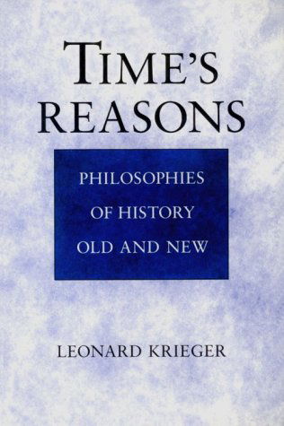 Cover for Leonard Krieger · Time's Reasons: Philosophies of History Old and New (Hardcover Book) (1989)