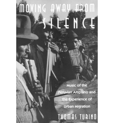 Cover for Thomas Turino · Moving Away from Silence: Music of the Peruvian Altiplano and the Experience of Urban Migration - Chicago Studies in Ethnomusicology CSE (Paperback Book) (1993)