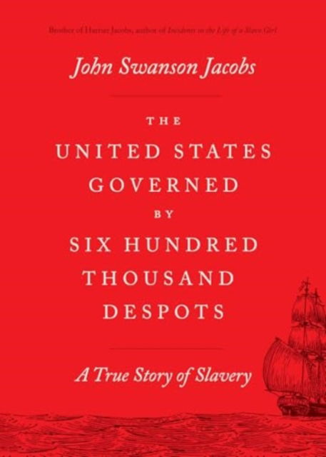 Cover for John Swanson Jacobs · The United States Governed by Six Hundred Thousand Despots: A True Story of Slavery (Taschenbuch) [First Edition, Student edition] (2024)